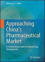 Approaching China's Pharmaceutical Market: A Fundamental Guide To Clinical Drug Development