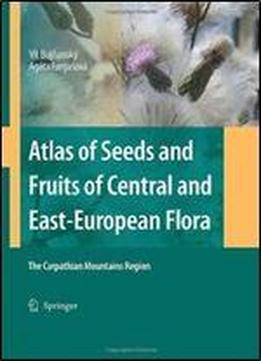 Atlas Of Seeds And Fruits Of Central And East-european Flora: The Carpathian Mountains Region