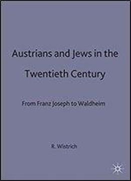 Austrians And Jews In The Twentieth Century: From Franz Joseph To Waldheim