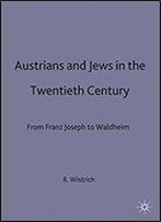 Austrians And Jews In The Twentieth Century: From Franz Joseph To Waldheim