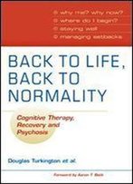 Back To Life, Back To Normality: Cognitive Therapy, Recovery And Psychosis