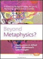 Beyond Metaphysics?: Explorations In Alfred North Whitehead's Late Thought. (Value Inquiry Book)