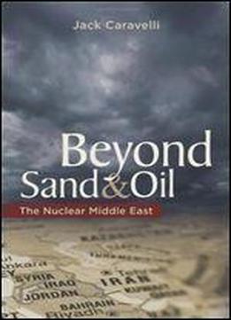 Beyond Sand And Oil: The Nuclear Middle East (praeger Security International)