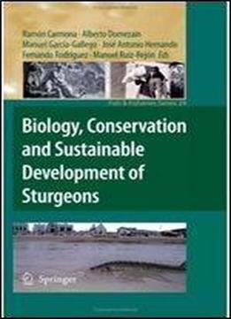 Biology, Conservation And Sustainable Development Of Sturgeons (fish & Fisheries Series)