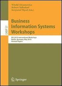Business Information Systems Workshops: Bis 2010 International Workshop, Berlin, Germany, May 3-5, 2010, Revised Papers