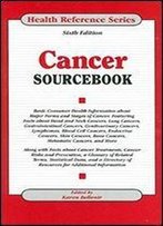 Cancer Sourcebook: Basic Consumer Health Information About Major Forms And Stages Of Cancer, Featuring Facts About Head And Neck Cancers, Lung ... Cancers, Bone Mast