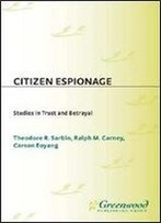 Citizen Espionage: Studies In Trust And Betrayal