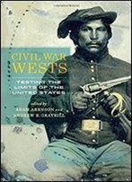 Civil War Wests: Testing The Limits Of The United States