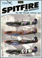 Classic Warbirds No.2: Spitfire The Anzacs. The Raf Through Colonial Eyes