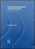 Climate Change And Armed Conflict: Hot And Cold Wars