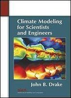 Climate Modeling For Scientists And Engineers (Mathematical Modeling And Computation)