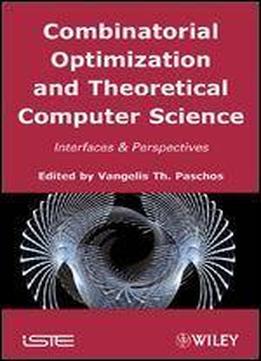 Combinatorial Optimization And Theoretical Computer Science: Interfaces And Perspectives (iste)