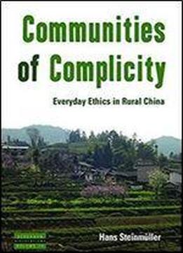 Communities Of Complicity: Everyday Ethics In Rural China (dislocations)