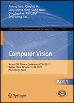 Computer Vision: Second Ccf Chinese Conference, Cccv 2017, Tianjin, China, October 11-14, 2017, Proceedings, Part I