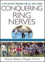 Conquering Ring Nerves: A Step-By-Step Program For All Dog Sports