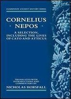 Cornelius Nepos: A Selection, Including The Lives Of Cato And Atticus