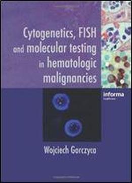 Cytogenetics, Fish And Molecular Testing In Hematologic Malignancies