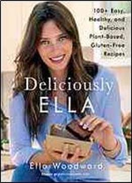 Deliciously Ella : 100+ Easy, Healthy, And Delicious Plant-based, Gluten-free Recipes