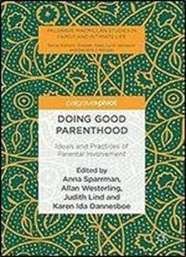 Doing Good Parenthood: Ideals And Practices Of Parental Involvement