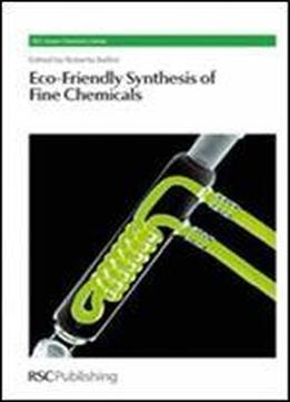 Eco-friendly Synthesis Of Fine Chemicals (rsc Green Chemistry Series)