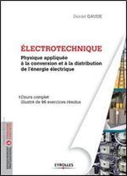 Electrotechnique : Physique Appliquee A La Conversion Et A La Distribution De L'energie Electrique