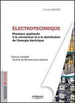Electrotechnique : Physique Appliquee A La Conversion Et A La Distribution De L'Energie Electrique