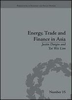 Energy, Trade And Finance In Asia: A Political And Economic Analysis