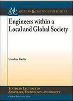 Engineers Within A Local And Global Society (Synthesis Lectures On Engineers, Technology, And Society)