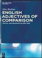 English Adjectives Of Comparison: Lexical And Grammaticalized Uses (Topics In English Linguistics)