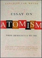 Essay On Atomism: From Democritus To 1960
