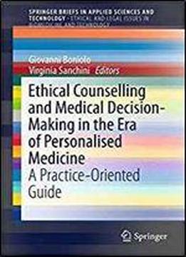 Ethical Counselling And Medical Decision-making In The Era Of Personalised Medicine: A Practice-oriented Guide (springerbriefs In Applied Sciences And Technology)