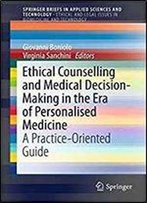 Ethical Counselling And Medical Decision-Making In The Era Of Personalised Medicine: A Practice-Oriented Guide (Springerbriefs In Applied Sciences And Technology)