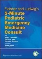 Fleisher And Ludwig's 5-Minute Pediatric Emergency Medicine Consult