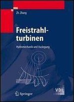 Freistrahlturbinen: Hydromechanik Und Auslegung (Vdi-Buch)(German)