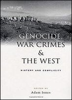 Genocide, War Crimes And The West: History And Complicity