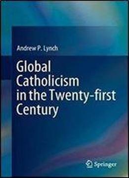 Global Catholicism In The Twenty-first Century