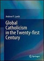 Global Catholicism In The Twenty-First Century