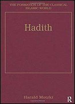 Hadith: Origins And Developments (the Formation Of The Classical Islamic World)
