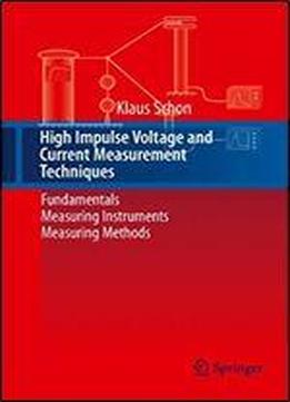 High Impulse Voltage And Current Measurement Techniques: Fundamentals - Measuring Instruments - Measuring Methods
