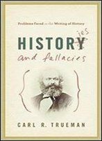 Histories And Fallacies: Problems Faced In The Writing Of History