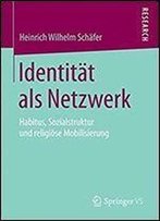 Identitat Als Netzwerk: Habitus, Sozialstruktur Und Religiose Mobilisierung