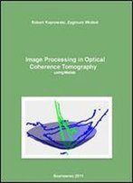 'Image Processing In Optical Coherence Tomography Using Matlab' By Robert Koprowski, Zygmunt Wrobel