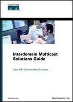 Interdomain Multicast Solutions Guide (Cisco Press Networking Technology Series)