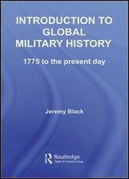 Introduction To Global Military History: 1750 To The Present Day