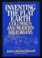 Inventing The Flat Earth: Columbus And Modern Historians
