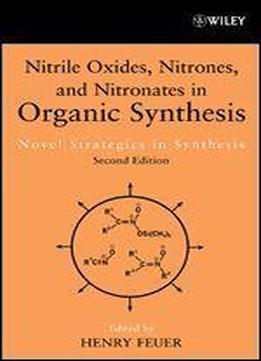 Itrile Oxides, Nitrones And Nitronates In Organic Synthesis: Novel Strategies In Synthesis (organic Nitro Chemistry)