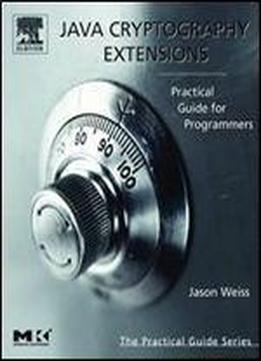 Java Cryptography Extensions: Practical Guide For Programmers (the Practical Guides)