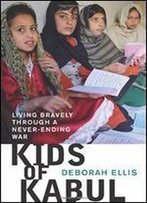 Kids Of Kabul: Living Bravely Through A Never-Ending War