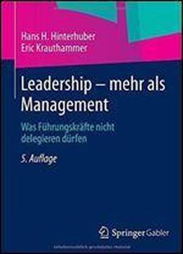 Leadership - Mehr Als Management: Was Fuhrungskrafte Nicht Delegieren Durfen