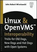 Linux And Openvms Interoperability: Tricks For Old Dogs, New Dogs And Hot Dogs With Open Systems (Hp Technologies)